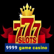 9999 game casino